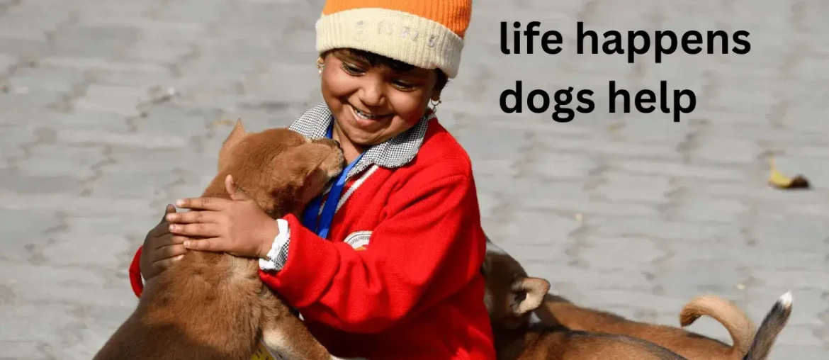life happens dogs help